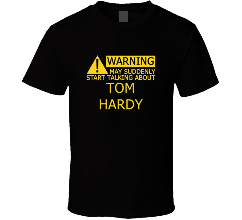 Warning May Start Talking About Tom Hardy Funny T Shirt