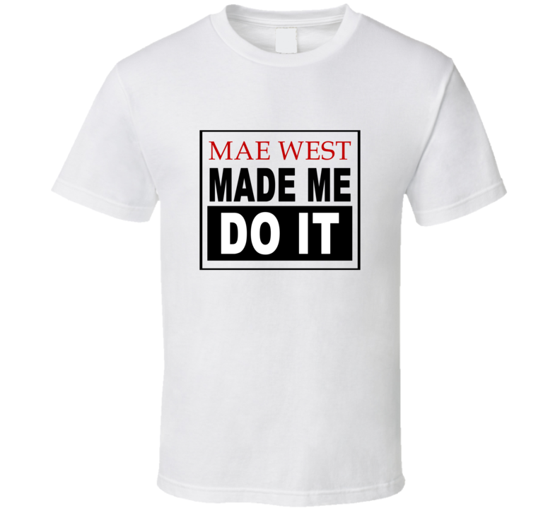 Mae West Made Me Do It Cool Retro T Shirt