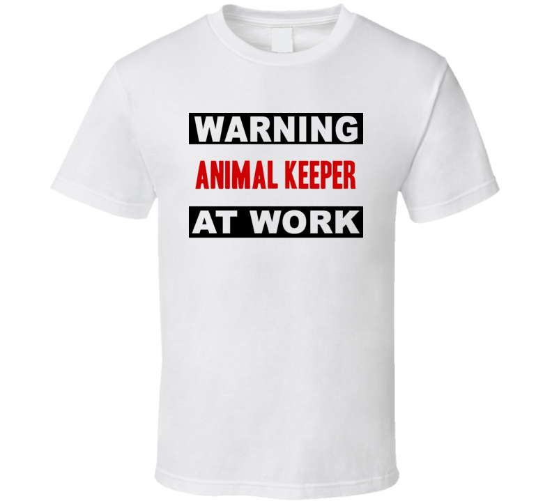 Warning Animal Keeper At Work Funny Cool Occupation t Shirt