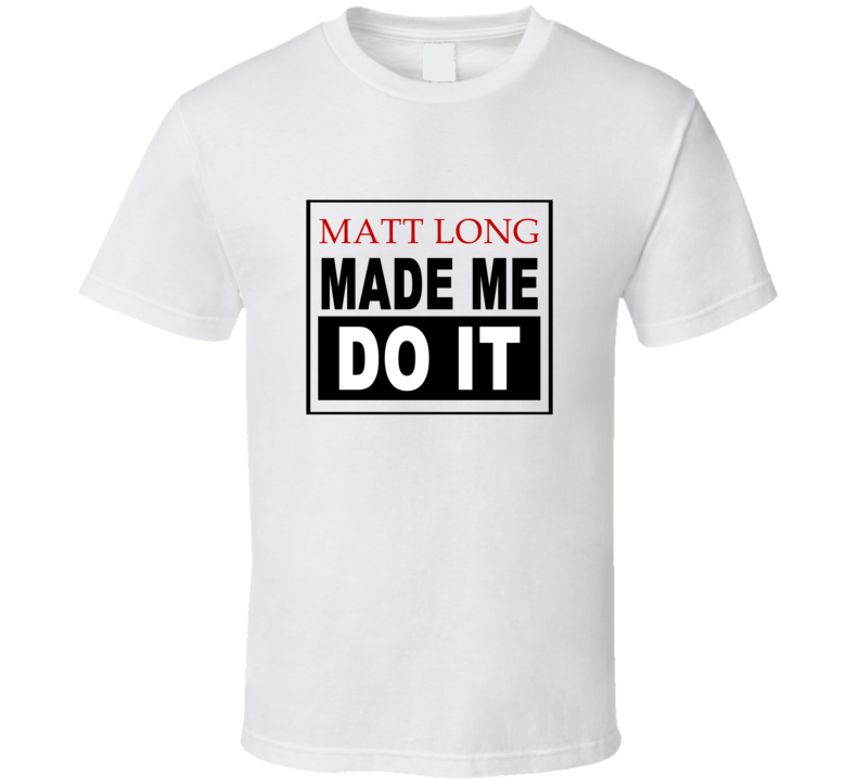 Matt Long Made Me Do It Cool Retro T Shirt