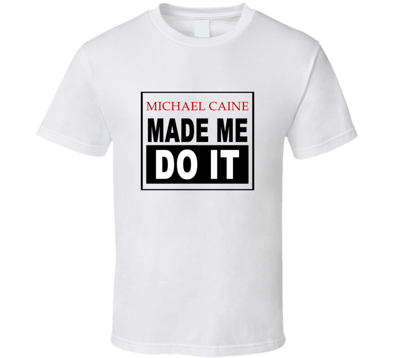 Michael Caine Made Me Do It Cool Retro T Shirt