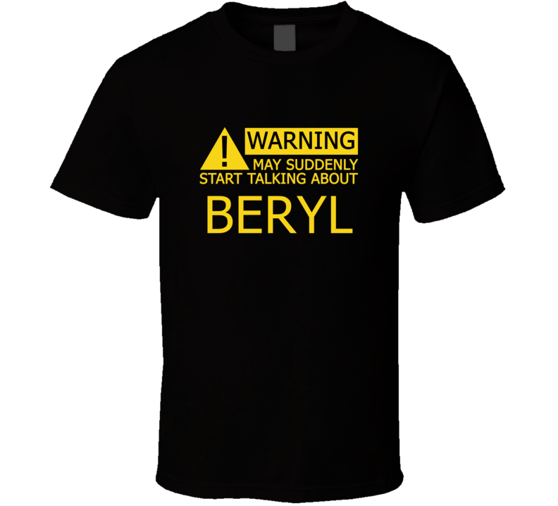 Warning May Start Talking About Beryl Funny T Shirt