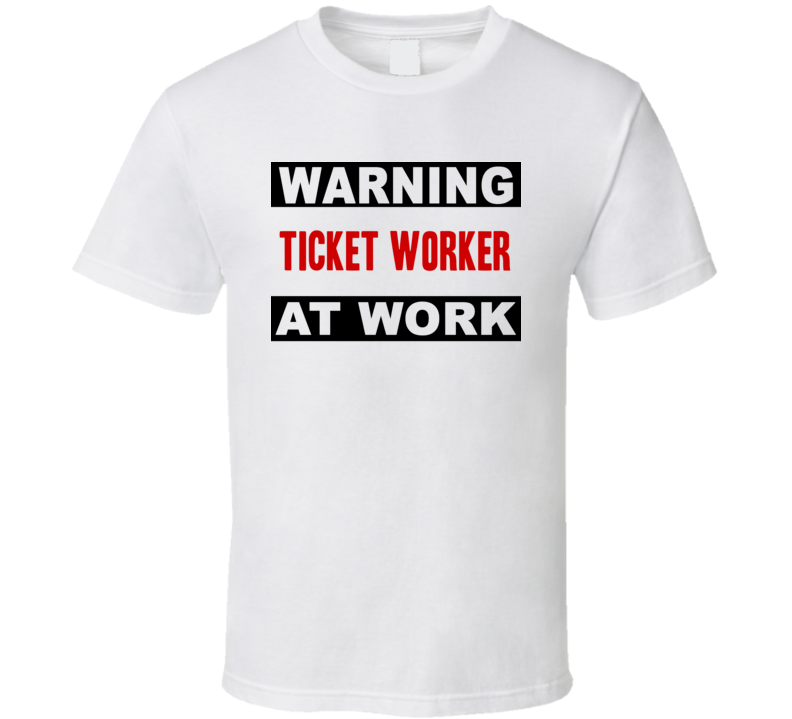 Warning Ticket Worker At Work Funny Cool Occupation t Shirt