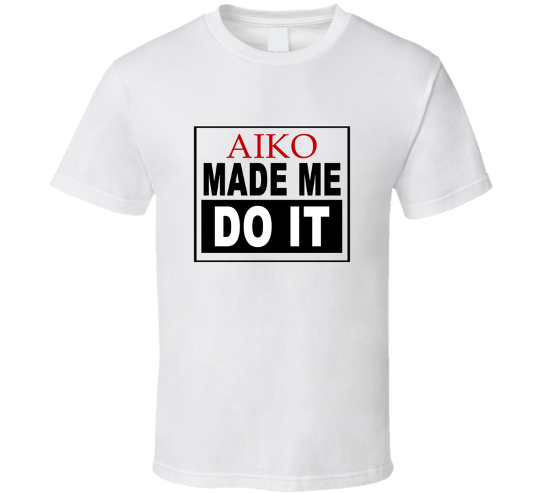 Aiko Made Me Do It Cool Retro T Shirt