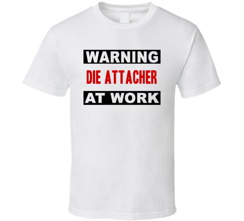 Warning Die Attacher At Work Funny Cool Occupation t Shirt