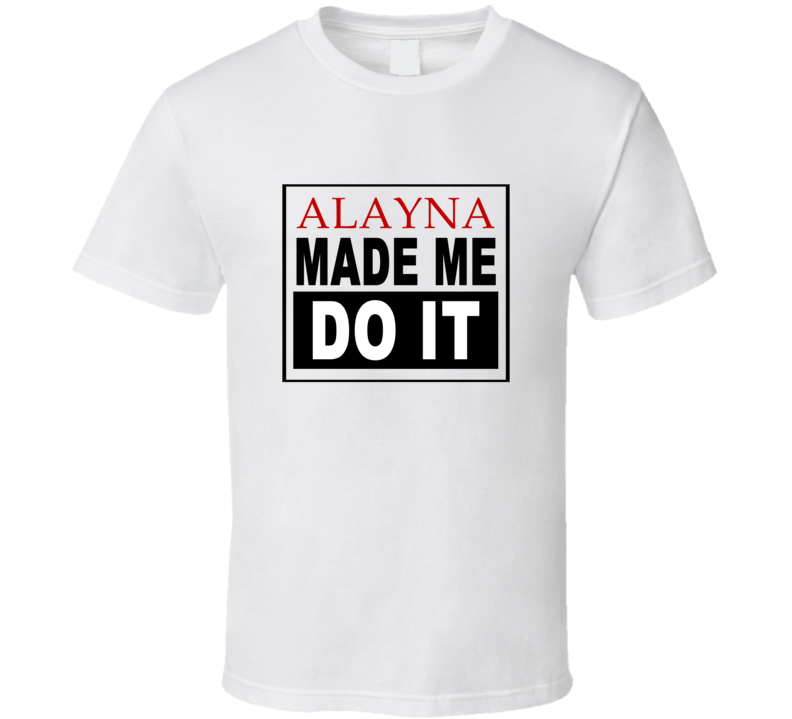 Alayna Made Me Do It Cool Retro T Shirt