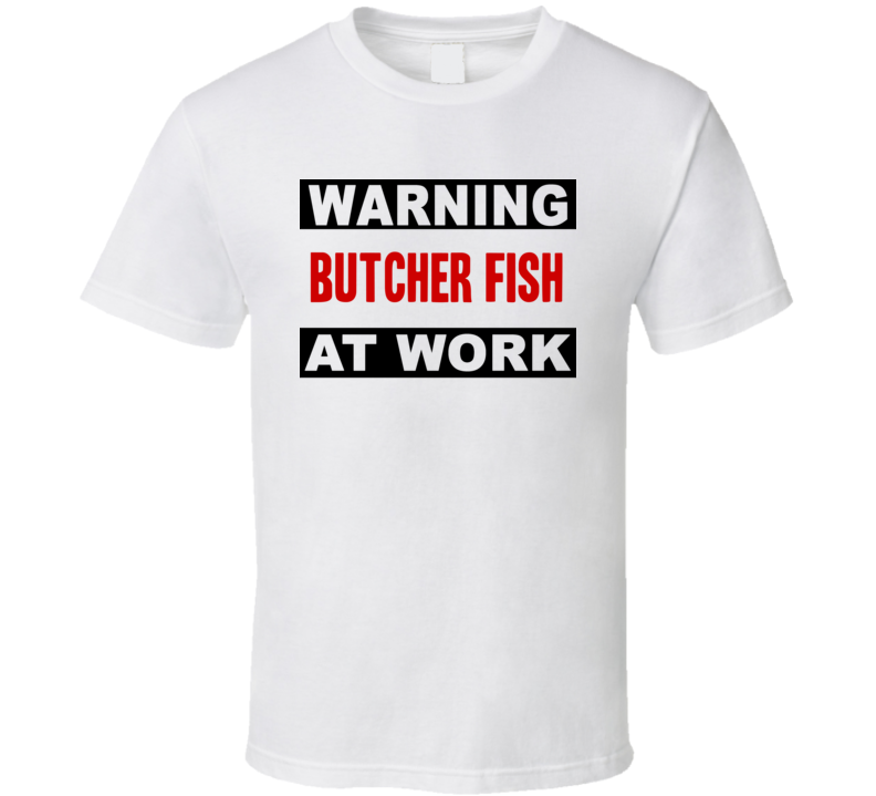 Warning Butcher Fish At Work Funny Cool Occupation t Shirt