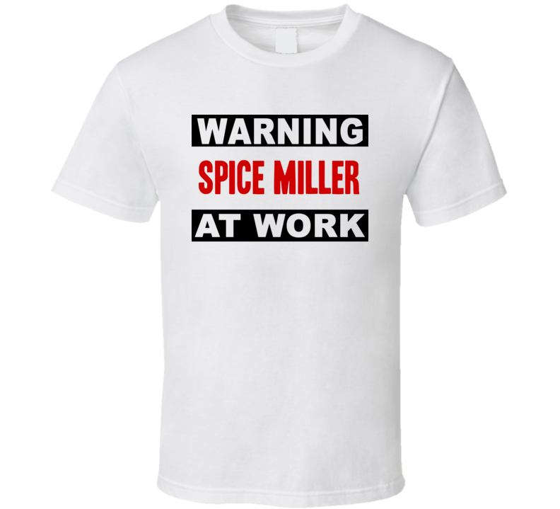 Warning Spice Miller At Work Funny Cool Occupation t Shirt