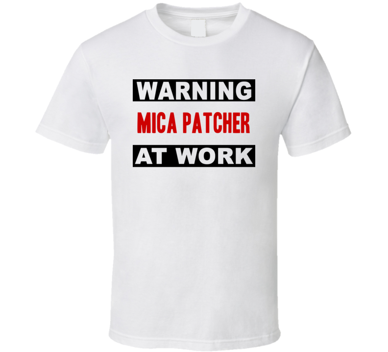 Warning Mica Patcher At Work Funny Cool Occupation t Shirt