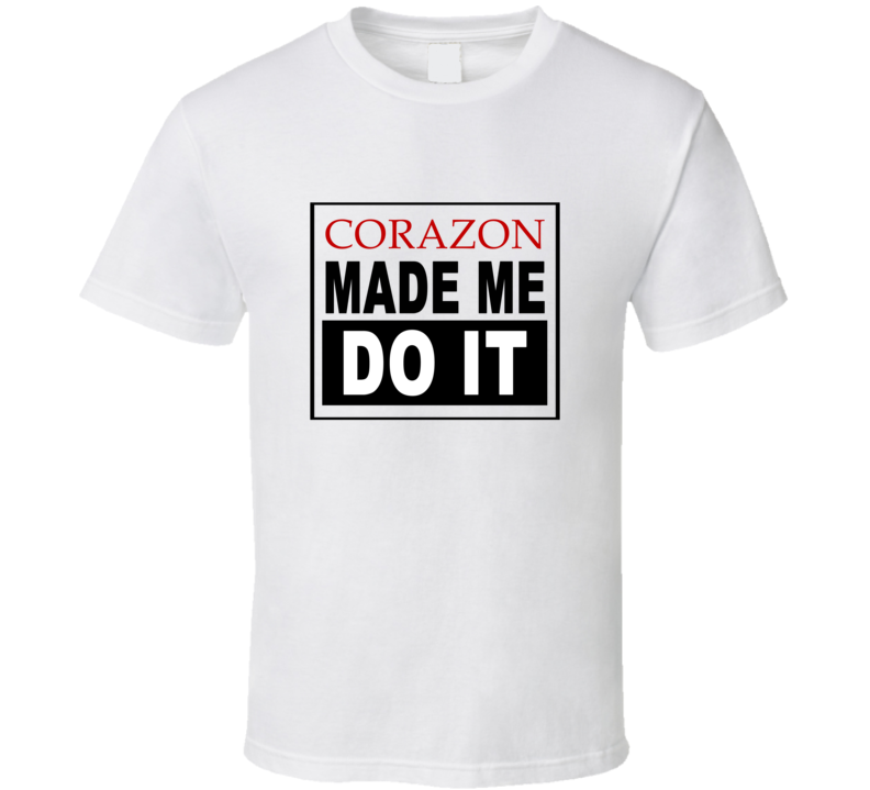 Corazon Made Me Do It Cool Retro T Shirt