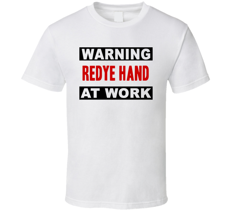 Warning Redye Hand At Work Funny Cool Occupation t Shirt