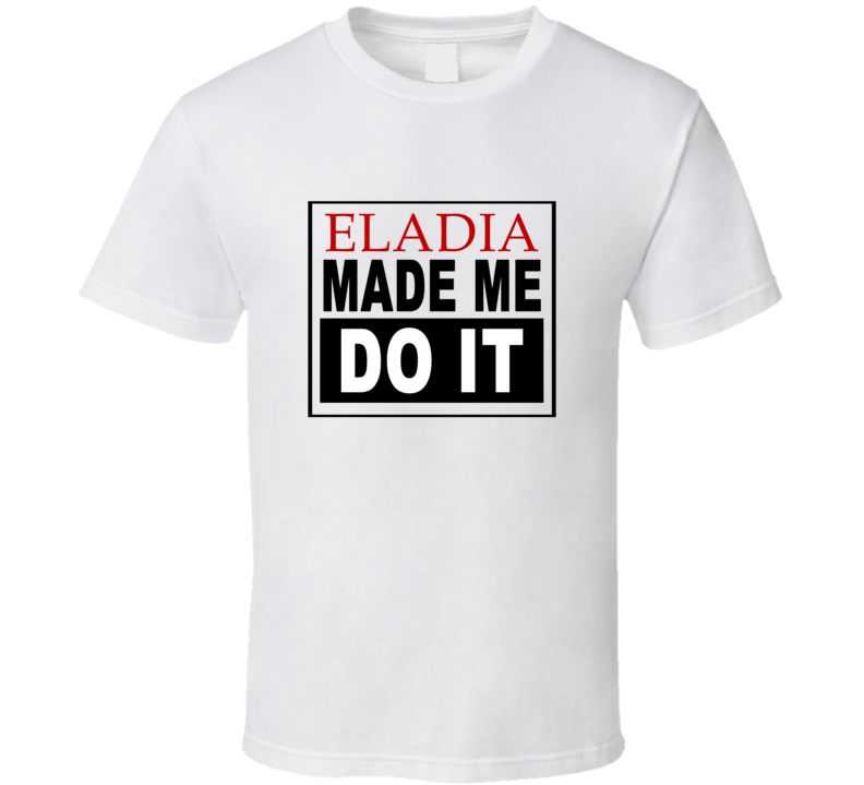 Eladia Made Me Do It Cool Retro T Shirt