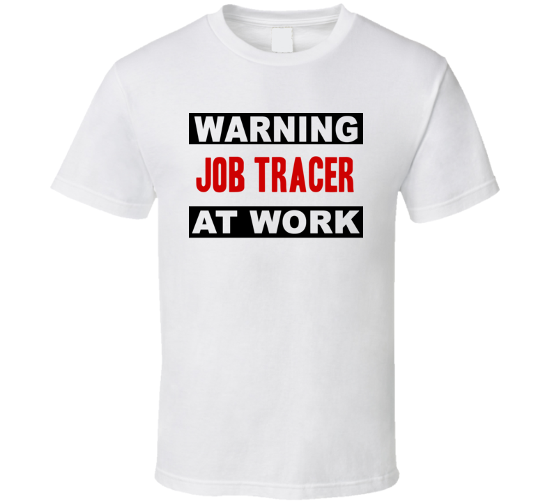 Warning Job Tracer At Work Funny Cool Occupation t Shirt