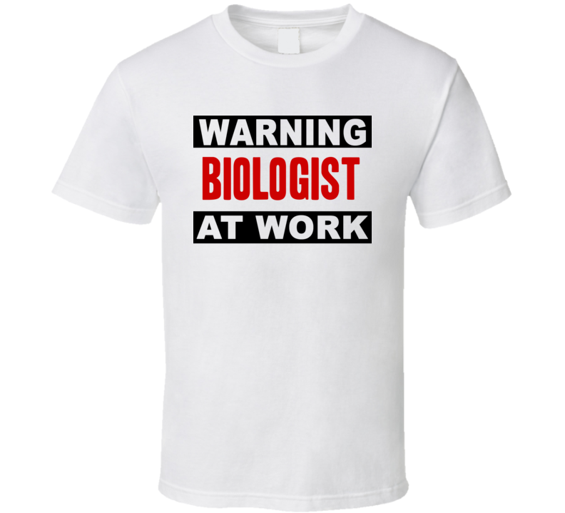 Warning Biologist At Work Funny Cool Occupation t Shirt