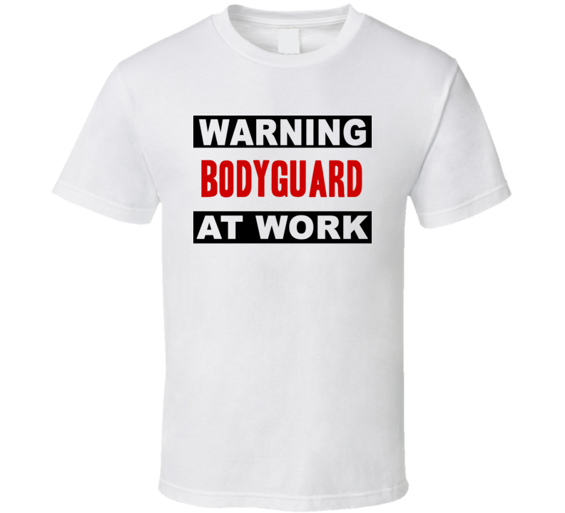 Warning Bodyguard At Work Funny Cool Occupation t Shirt