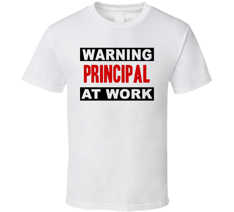 Warning Principal At Work Funny Cool Occupation t Shirt