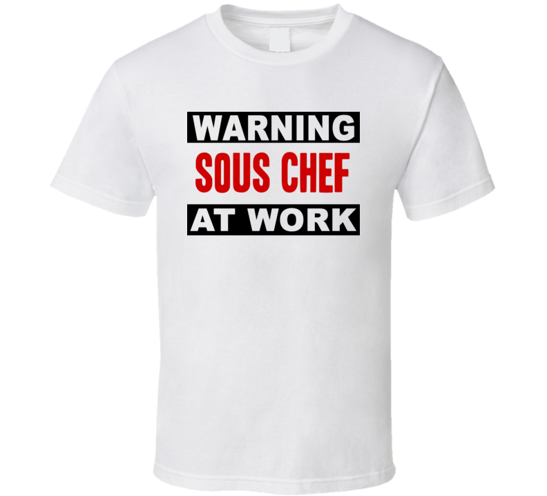 Warning Sous Chef At Work Funny Cool Occupation t Shirt