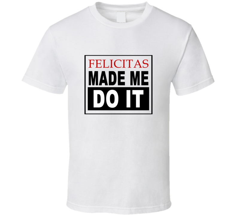 Felicitas Made Me Do It Cool Retro T Shirt