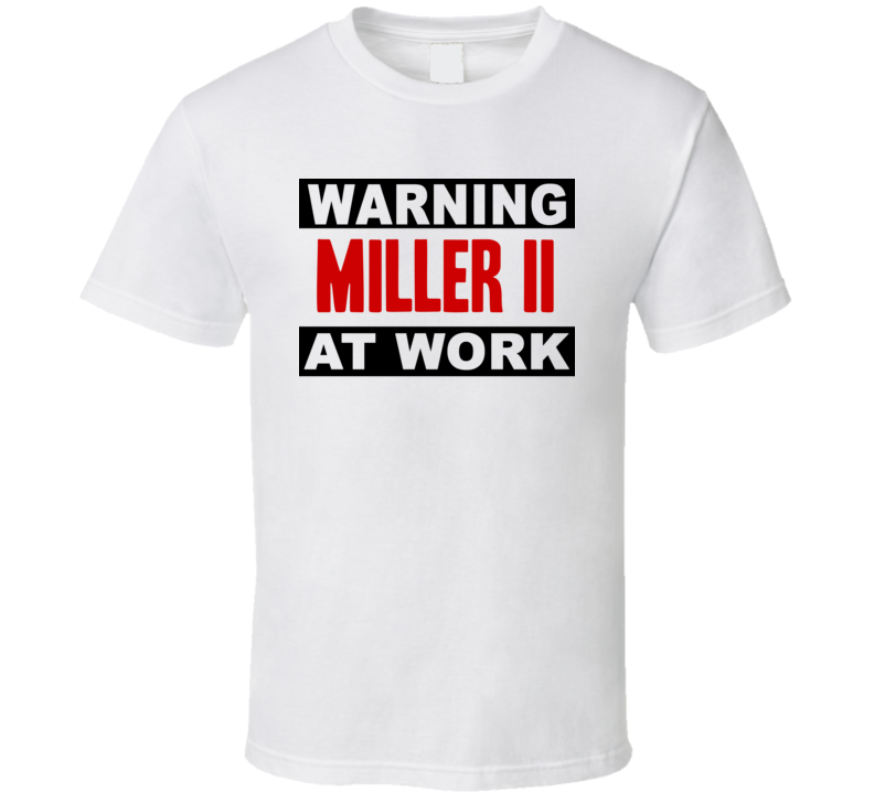 Warning Miller Ii At Work Funny Cool Occupation t Shirt