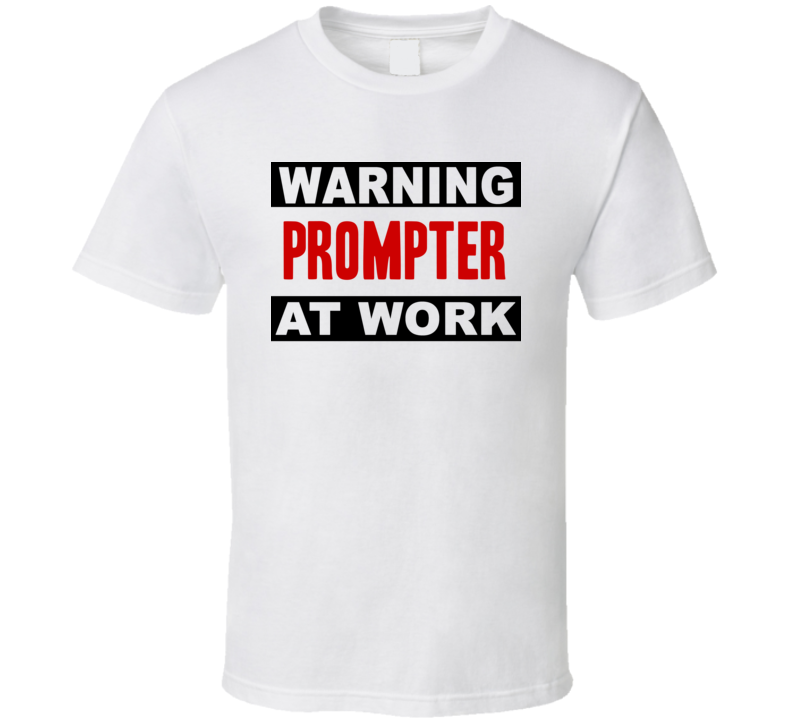 Warning Prompter At Work Funny Cool Occupation t Shirt