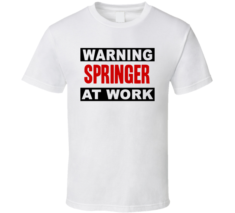 Warning Springer At Work Funny Cool Occupation t Shirt