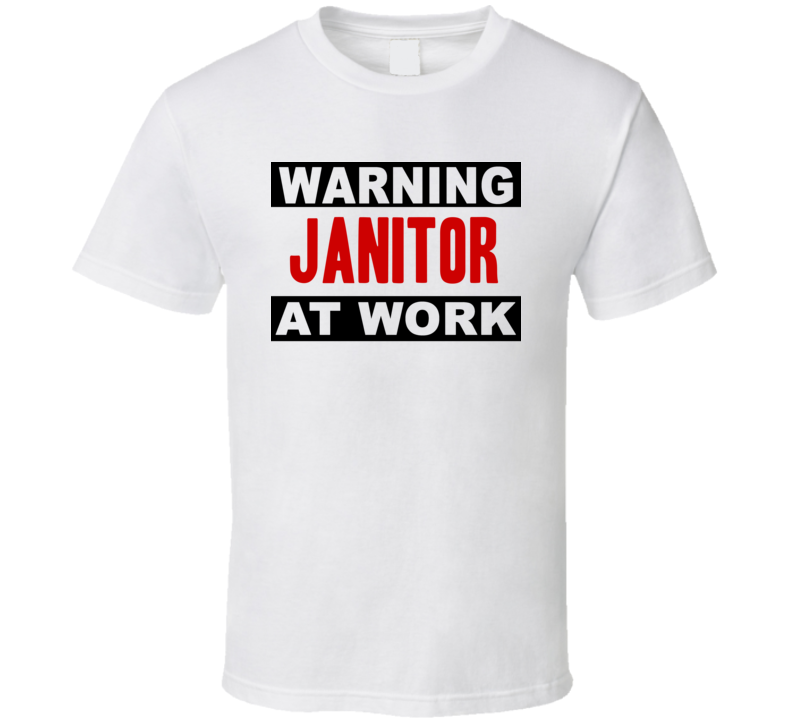 Warning Janitor At Work Funny Cool Occupation t Shirt