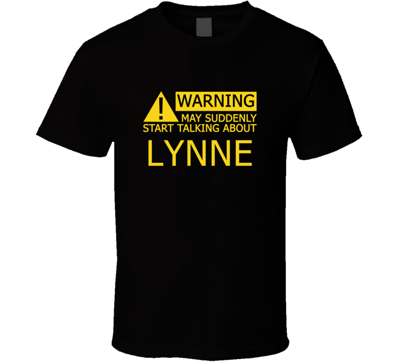 Warning May Start Talking About Lynne Funny T Shirt