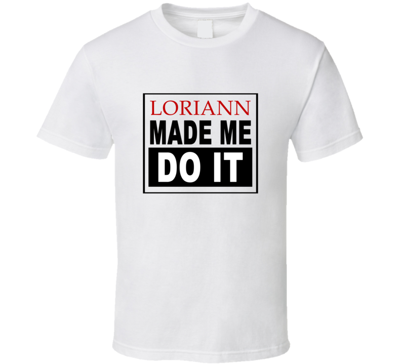 Loriann Made Me Do It Cool Retro T Shirt