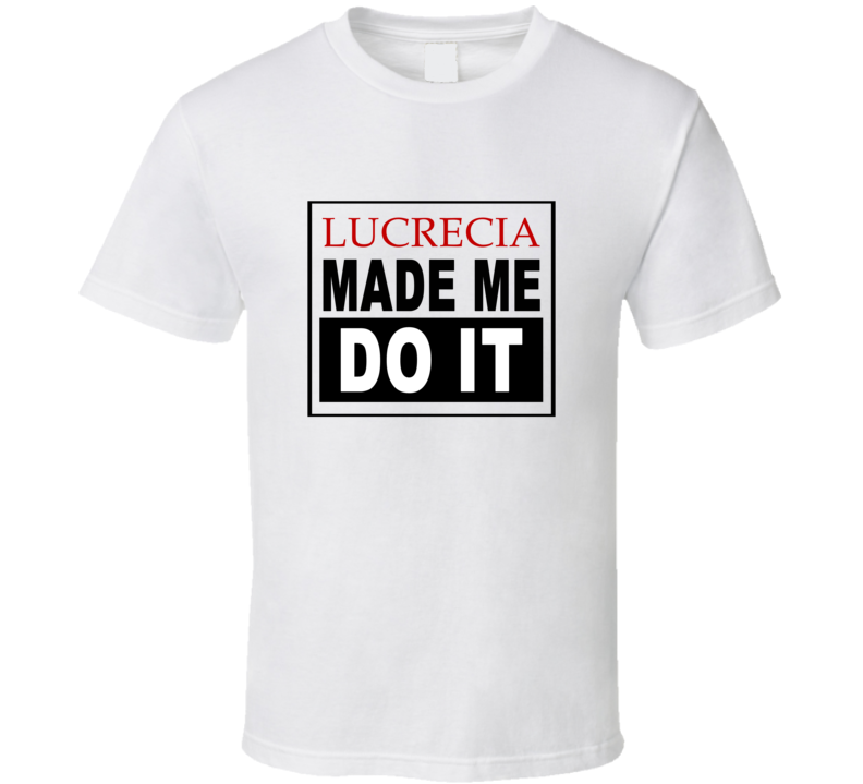 Lucrecia Made Me Do It Cool Retro T Shirt