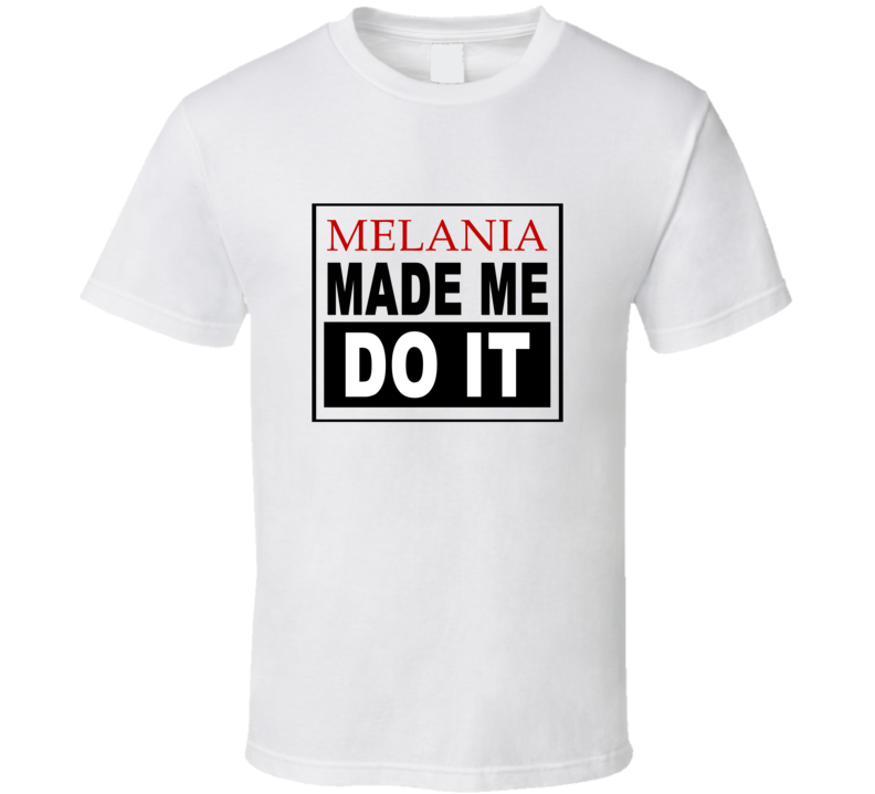 Melania Made Me Do It Cool Retro T Shirt