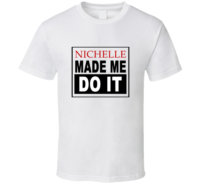 Nichelle Made Me Do It Cool Retro T Shirt