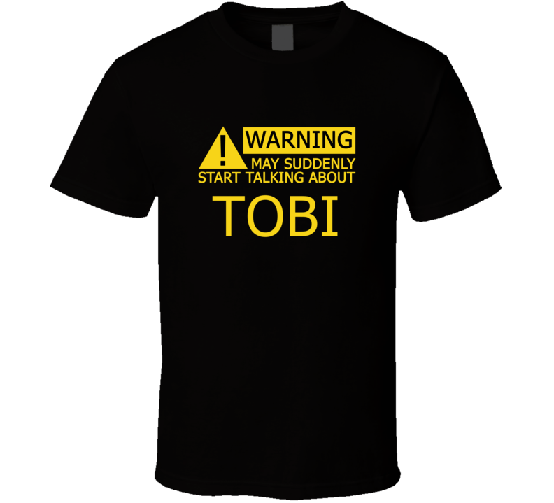 Warning May Start Talking About Tobi Funny T Shirt