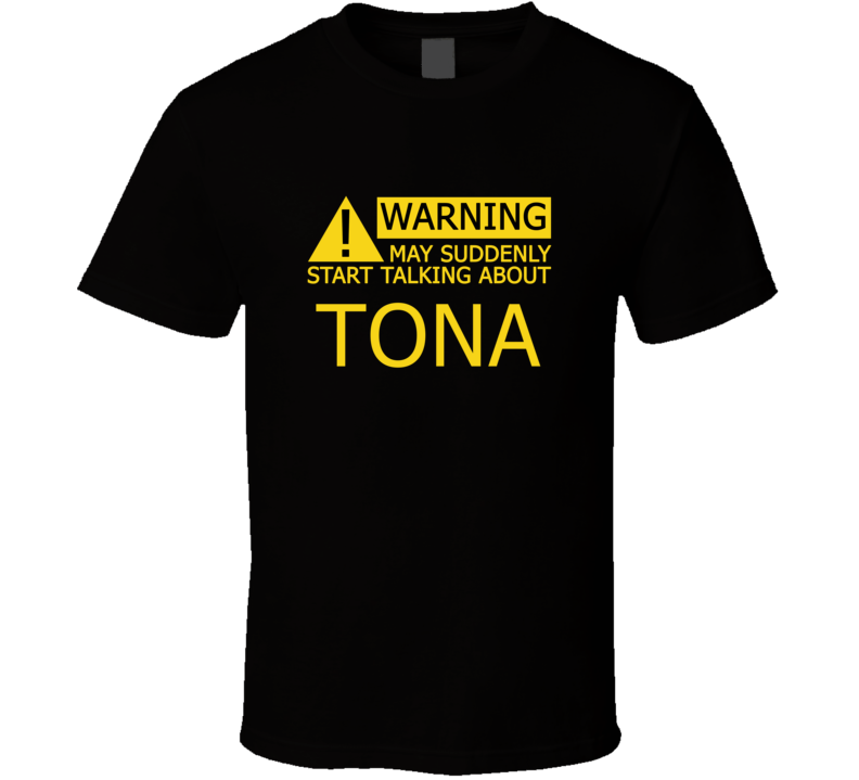 Warning May Start Talking About Tona Funny T Shirt