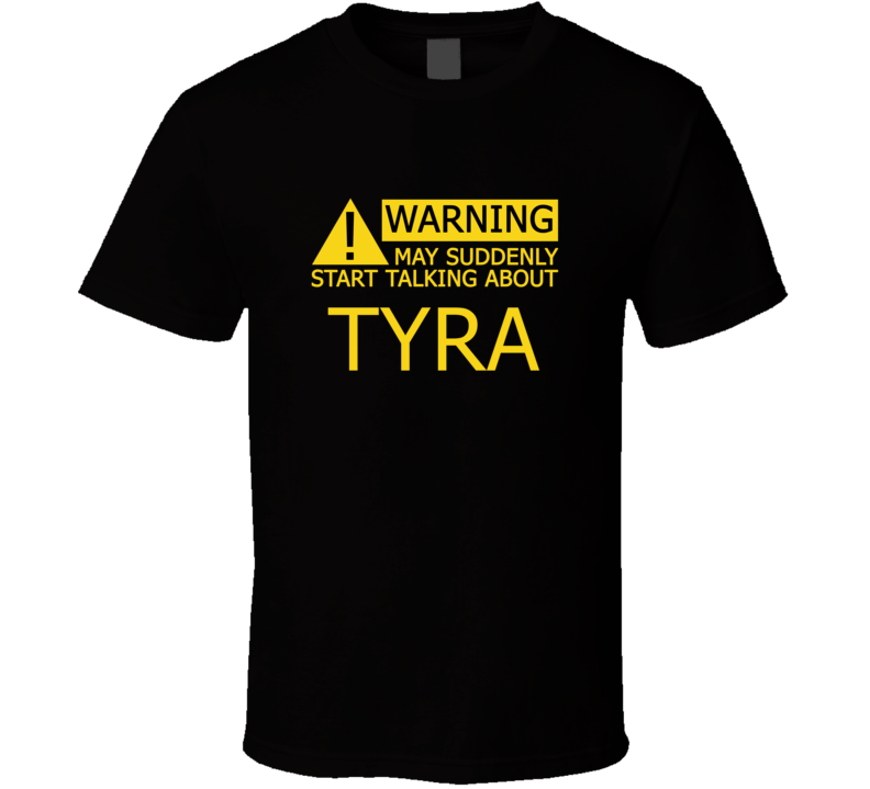 Warning May Start Talking About Tyra Funny T Shirt