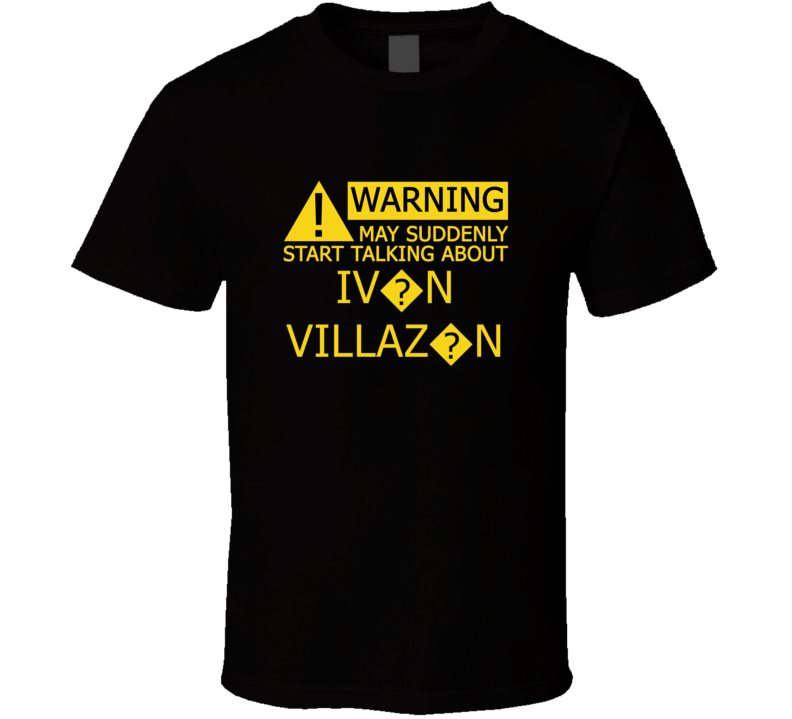 Warning May Start Talking About Iv?n Villaz?N Funny T Shirt