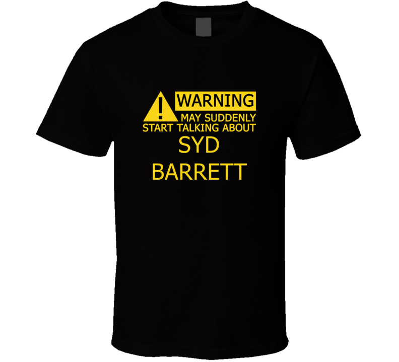 Warning May Start Talking About Syd Barrett Funny T Shirt