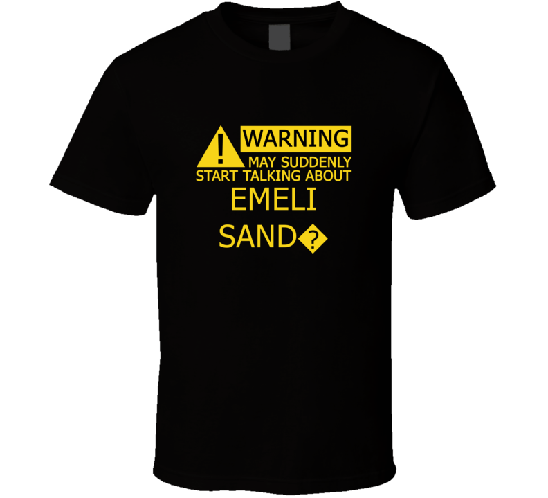 Warning May Start Talking About Emeli Sand? Funny T Shirt
