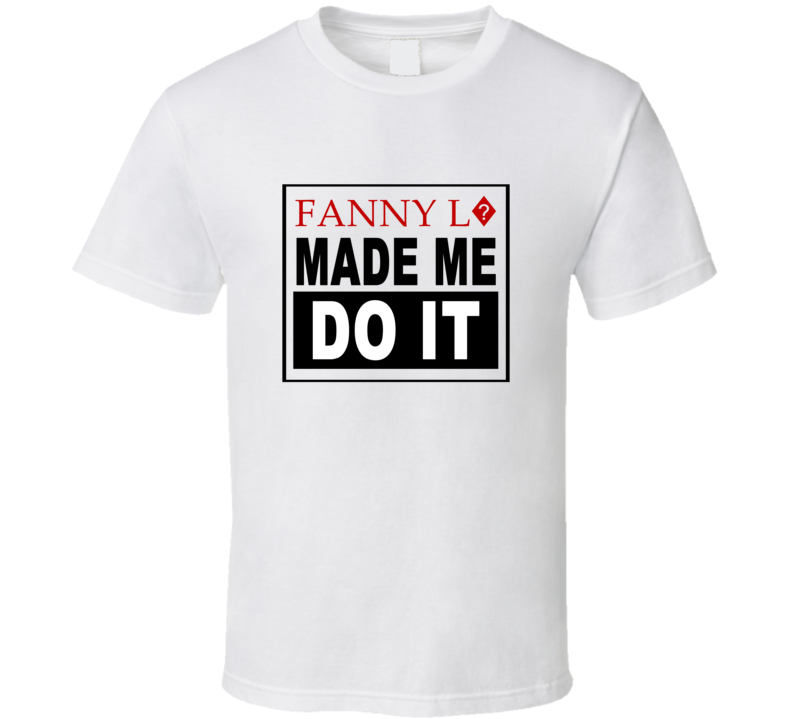 Fanny L? Made Me Do It Cool Retro T Shirt