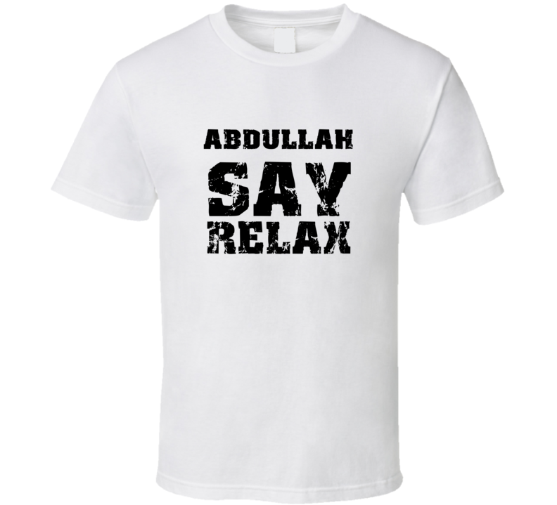 Abdullah Frankie Say Relax Parody Fathers Day Dad T Shirt