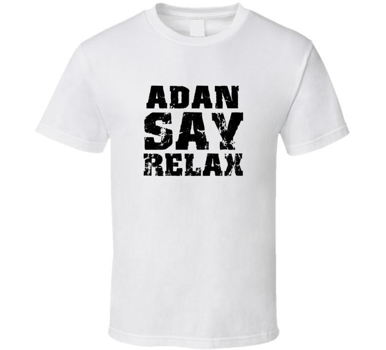 Adan Frankie Say Relax Parody Fathers Day Dad T Shirt