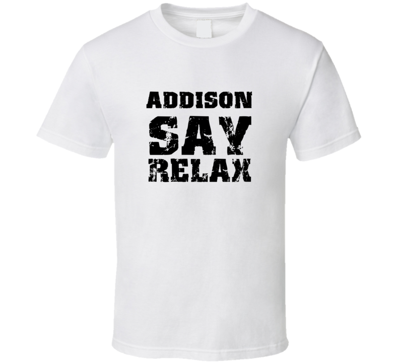 Addison Frankie Say Relax Parody Fathers Day Dad T Shirt