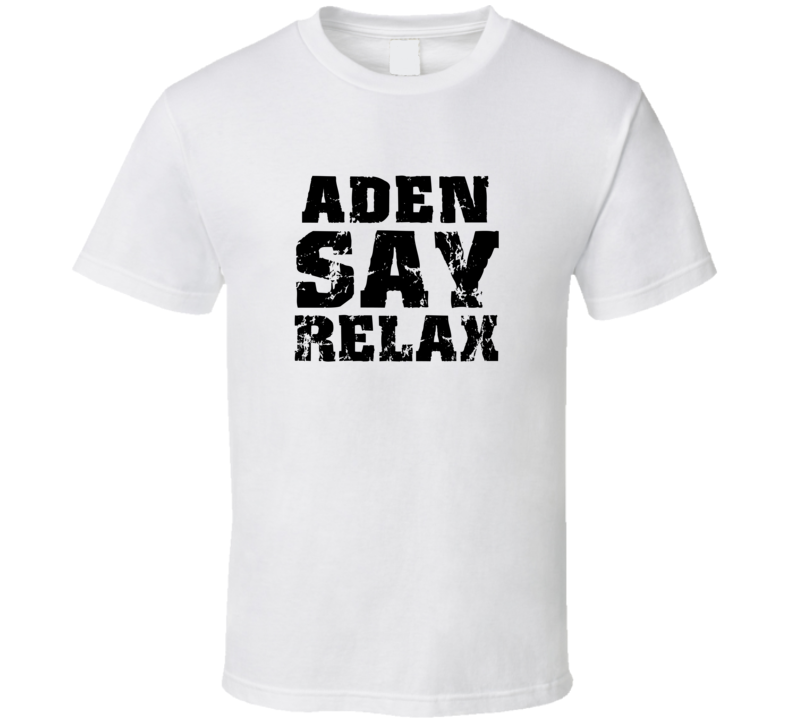 Aden Frankie Say Relax Parody Fathers Day Dad T Shirt