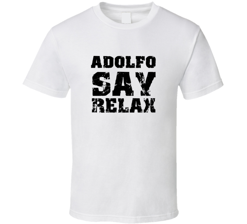 Adolfo Frankie Say Relax Parody Fathers Day Dad T Shirt