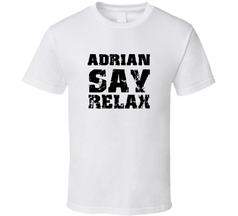 Adrian Frankie Say Relax Parody Fathers Day Dad T Shirt