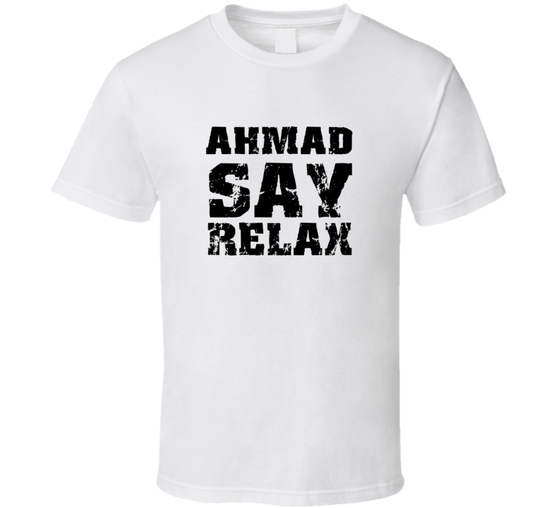 Ahmad Frankie Say Relax Parody Fathers Day Dad T Shirt