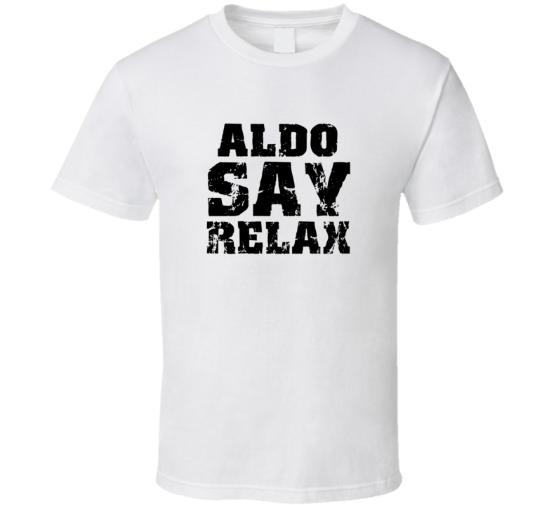 Aldo Frankie Say Relax Parody Fathers Day Dad T Shirt