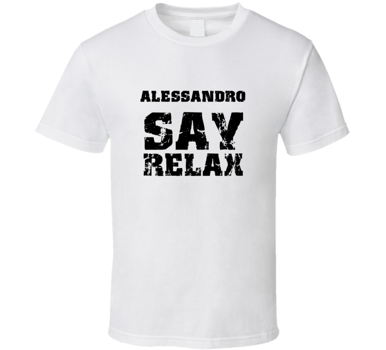 Alessandro Frankie Say Relax Parody Fathers Day Dad T Shirt