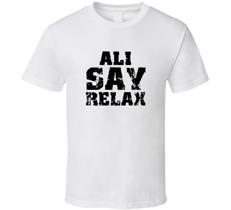 Ali Frankie Say Relax Parody Fathers Day Dad T Shirt