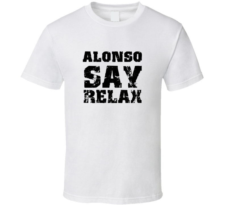 Alonso Frankie Say Relax Parody Fathers Day Dad T Shirt