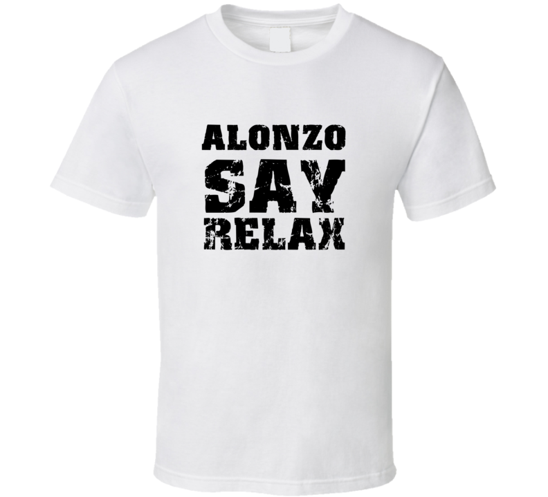 Alonzo Frankie Say Relax Parody Fathers Day Dad T Shirt